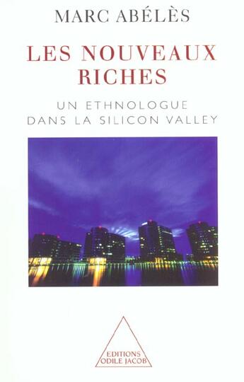 Couverture du livre « Les nouveaux riches - un ethnologue dans la silicon valley » de Marc Abeles aux éditions Odile Jacob