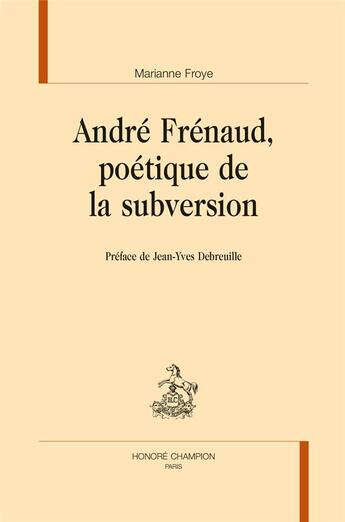 Couverture du livre « André Frénaud, poétique de la subversion » de Marianne Froye aux éditions Honore Champion