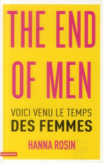 Couverture du livre « The end of men ; voici venu le temps des femmes » de Hanna Rosin aux éditions Autrement