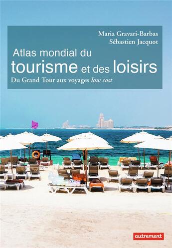 Couverture du livre « Atlas mondial du tourisme et des loisirs ; du grand tour aux voyages low cost » de Maria Gravari-Barbas et Sebastien Jacquot aux éditions Autrement