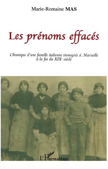 Couverture du livre « Les prénoms effacés : Chronique d'une famille italienne immigrée à Marseille à la fin du XIXe siècle » de Marie-Romaine Mas aux éditions L'harmattan