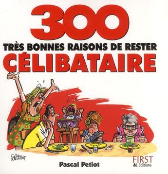 Couverture du livre « 300 tres bonnes raisons de rester celibataire » de Pascal Petiot aux éditions First