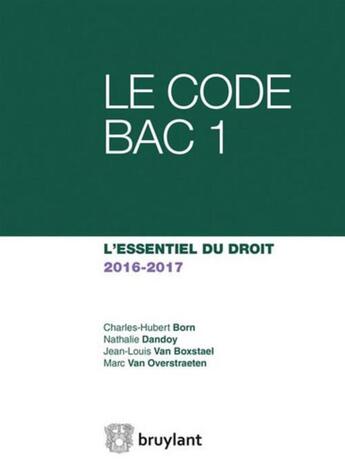 Couverture du livre « Le code bac 1 ; l'essentiel du droit 2016-2017 » de  aux éditions Bruylant