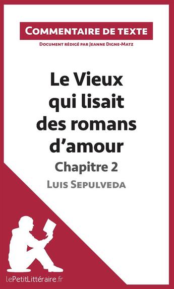 Couverture du livre « Le vieux qui lisait des romans d'amour de Luis Sepulveda : chapitre 2 » de Jeanne Digne-Matz aux éditions Lepetitlitteraire.fr