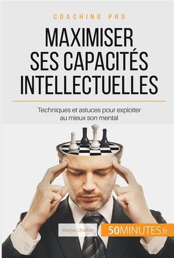 Couverture du livre « Maximiser ses capacités intellectuelles : techniques et astuces pour exploiter au mieux son mental » de Mailys Charlier aux éditions 50minutes.fr