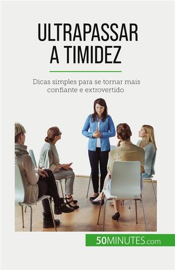 Couverture du livre « Ultrapassar a timidez : Dicas simples para se tornar mais confiante e extrovertido » de D. Rice Ely aux éditions 50minutes.com