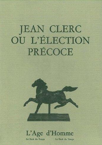 Couverture du livre « Jean Clerc Ou L'Election Precoce » de Jil Silberstein aux éditions L'age D'homme