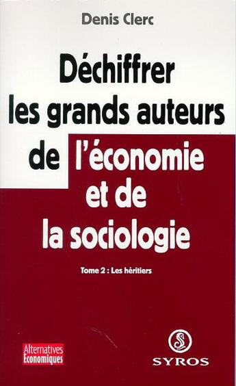 Couverture du livre « Déchiffrer les grands auteurs de l'économieet de la sociologie - tome 2 Les Héritiers » de Denis Clerc aux éditions Syros