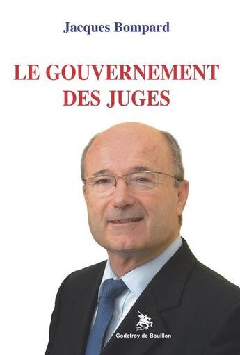 Couverture du livre « Le gouvernement des juges » de Jacques Bompard aux éditions Godefroy De Bouillon