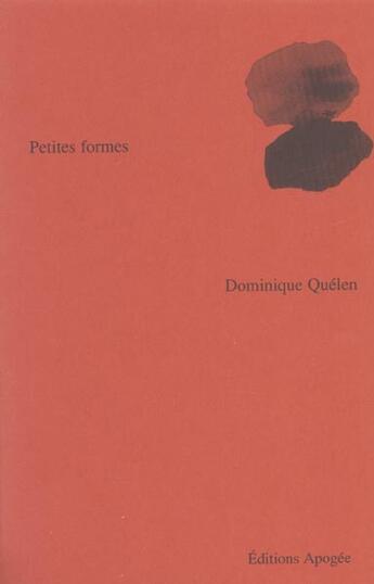 Couverture du livre « Petites formes » de Dominique Quelen aux éditions Apogee