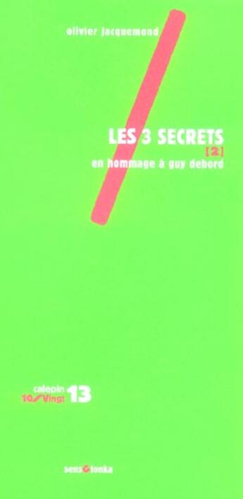 Couverture du livre « Les 3 secrets t.2 ; en hommage a guy debord » de Olivier Jacquemond aux éditions Sens Et Tonka