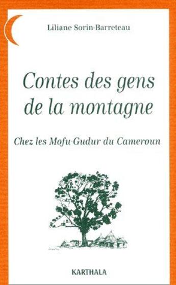 Couverture du livre « Contes des gens de la montagne ; chez les mofu-godur du Cameroun » de Sorin-Barreteau L. aux éditions Karthala