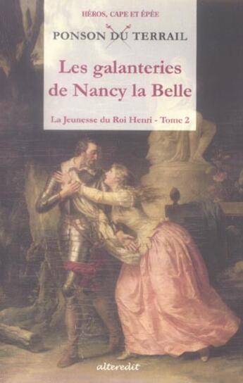 Couverture du livre « Galanteries de nancy la belle t2 (les) - jeunesse du roi henri t 2 » de Ponson Du Terrail Pi aux éditions Alteredit