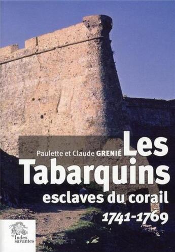 Couverture du livre « Les tabarquins, esclaves du corail 1741-1769 » de Paulette Grenie et Claude Grenie aux éditions Les Indes Savantes