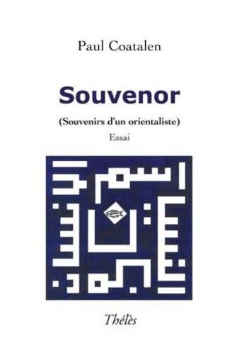 Couverture du livre « Souvenor ; souvenirs d'un orientaliste » de Paul Coatalen aux éditions Theles