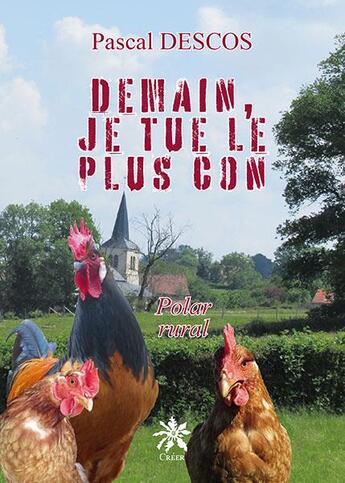 Couverture du livre « Demain, je tue le plus con » de Pascal Descos aux éditions Creer