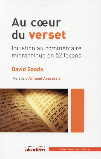 Couverture du livre « Au coeur du verset ; Initiation au commentaire midrachique en 52 leçons » de David Saada aux éditions In Press