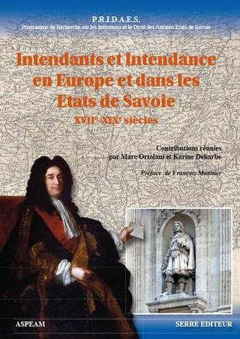 Couverture du livre « Intendants et intendance en Europe et dans les états de Savoie (XVIIe-XVIIIe siècles) » de Karine Deharbe et Marc Ortolani aux éditions Serre