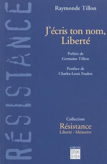 Couverture du livre « J'ecris ton nom, liberte - des camps nazis a l'assemblee nat » de Tillon Raymonde aux éditions Felin