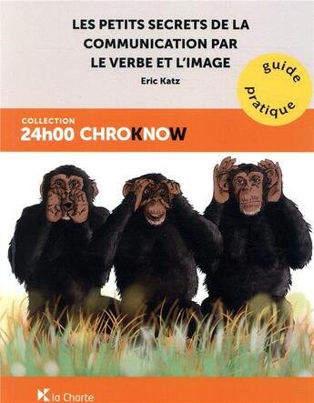 Couverture du livre « Les petits secrets de la communication par le verbe et l'image » de Eric Katz aux éditions La Charte