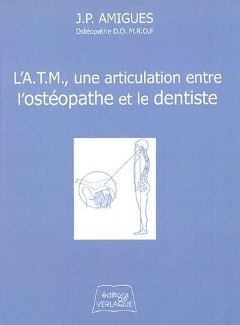 Couverture du livre « L'A.T.M., une articulation entre l'ostéopathe et le dentiste » de Jean-Pierre Amigues aux éditions De Verlaque