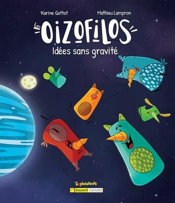 Couverture du livre « Les oizofilos : idées sans gravité » de Karine Gottot et Mathieu Lampron aux éditions Bayard Canada