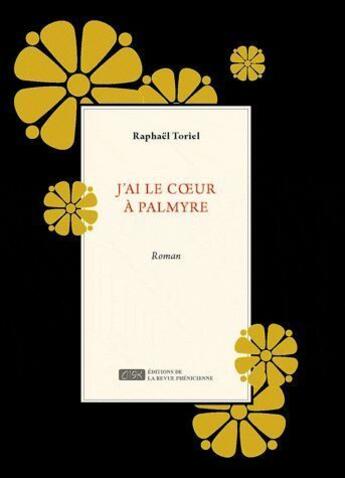 Couverture du livre « J'ai le coeur à Palmyre » de Raphael Toriel aux éditions Revue Phenicienne