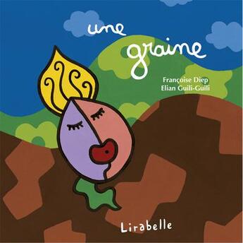 Couverture du livre « Une graine » de Elian Guili-Guili et Francoise Diep aux éditions Lirabelle