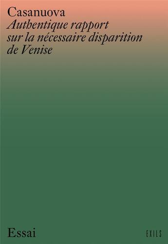 Couverture du livre « Authentique rapport sur la nécessaire disparition de Venise » de Paolo Casanuova aux éditions Exils