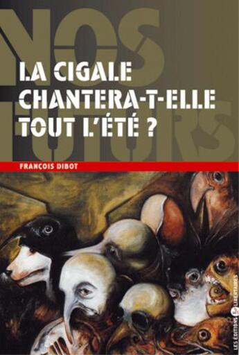 Couverture du livre « La cigale chantera-t-elle tout l'ete ? » de Francois Dibot aux éditions Editions Libertaires