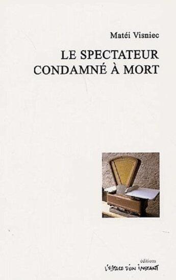 Couverture du livre « Le spectateur condamné à mort » de Matei Visniec aux éditions Espace D'un Instant