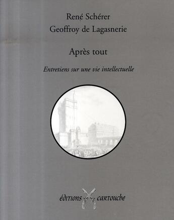 Couverture du livre « Après tout ; entretiens sur une vie intellectuelle » de Rene Scherer aux éditions Cartouche