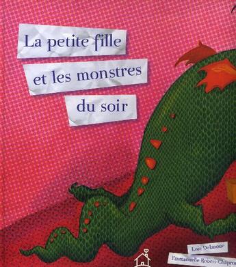 Couverture du livre « La petite fille et les monstres du soir » de Emmanuelle Robert-Chapron et Loic Delanoue aux éditions La Maison Des Petits Bonheurs