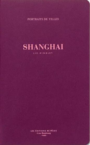 Couverture du livre « Shanghai » de Liz Hingley aux éditions Be Poles