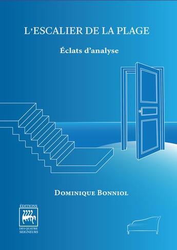 Couverture du livre « L'escalier de la plage : éclats d'analyse » de Dominique Bonniol aux éditions Editions Des Quatre Seigneurs