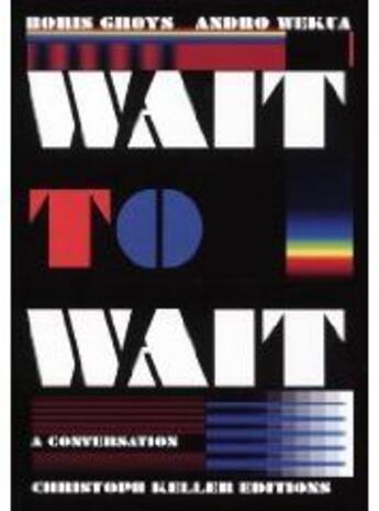 Couverture du livre « Boris Groys / Andro Wekua - Wait To Wait - A Conversation » de B.Groys A.Wekua aux éditions Jrp / Ringier