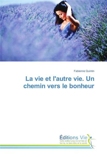 Couverture du livre « La vie et l'autre vie. un chemin vers le bonheur » de Quintin Fabienne aux éditions Vie