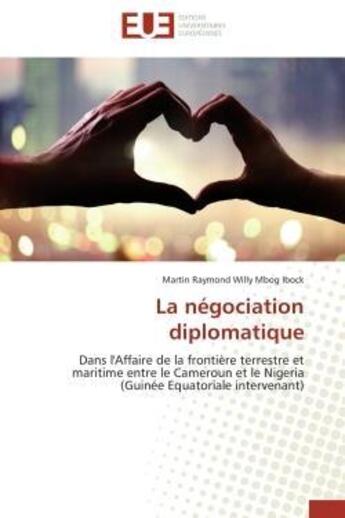 Couverture du livre « La negociation diplomatique - dans l'affaire de la frontiere terrestre et maritime entre le cameroun » de Mbog Ibock M R W. aux éditions Editions Universitaires Europeennes