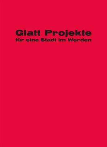 Couverture du livre « Glatt! projekte fur eine stadt im werden /allemand » de Reto Pfenninger/ Tho aux éditions Park Books