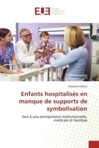 Couverture du livre « Enfants hospitalisés en manque de supports de symbolisation » de Oussama Lahlou aux éditions Editions Universitaires Europeennes