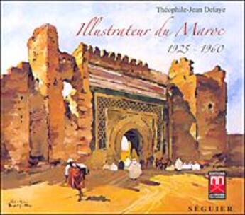 Couverture du livre « Théophile-Jean Delaye ; illustrateur du Maroc, 1925-1960 » de Theophile-Jean Delaye aux éditions Atlantica