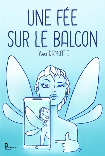 Couverture du livre « Une fée sur le balcon » de Yves Damotte aux éditions Publishroom Factory