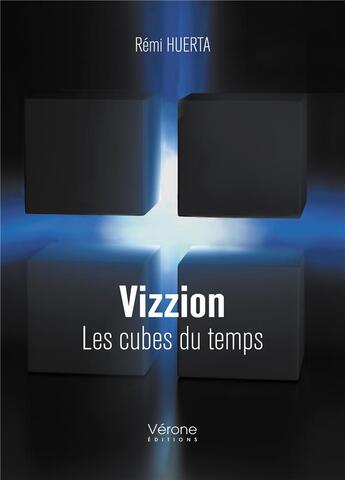 Couverture du livre « Vizzion ; les cubes du temps » de Remi Huerta aux éditions Verone