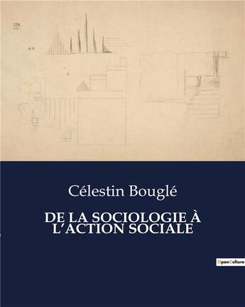 Couverture du livre « DE LA SOCIOLOGIE À L'ACTION SOCIALE » de Celestin Bougle aux éditions Culturea