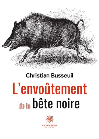 Couverture du livre « L'envoûtement de la bête noire » de Busseuil Christian aux éditions Le Lys Bleu