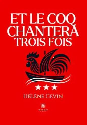 Couverture du livre « Et le coq chantera trois fois » de Helene Cevin aux éditions Le Lys Bleu