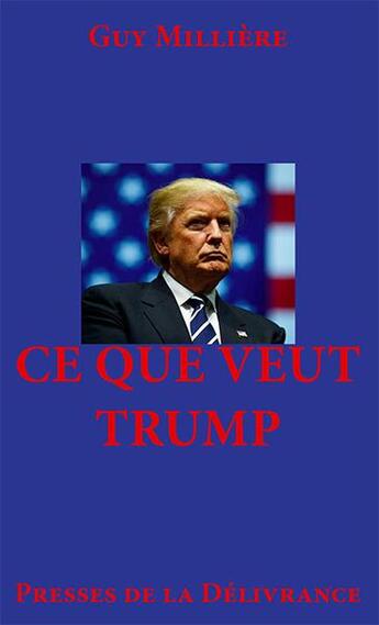 Couverture du livre « Ce que veut Trump » de Guy Millere aux éditions Presses De La Delivrance