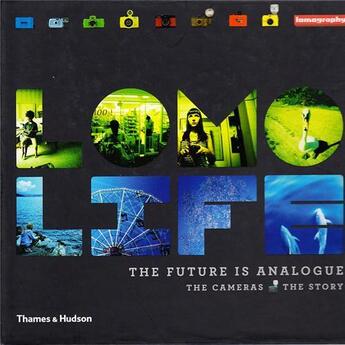 Couverture du livre « Lomo life: the future is analogue » de Lomography aux éditions Thames & Hudson