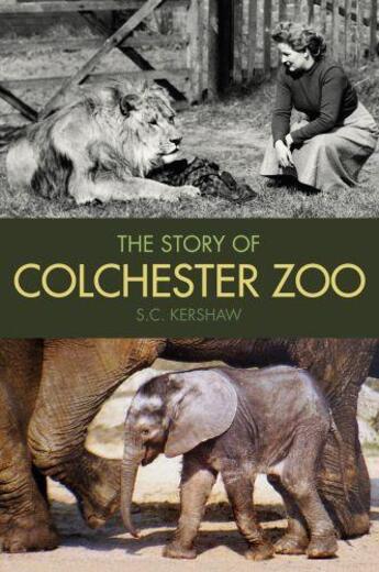 Couverture du livre « The Story of Colchester Zoo » de Kershaw S C aux éditions History Press Digital