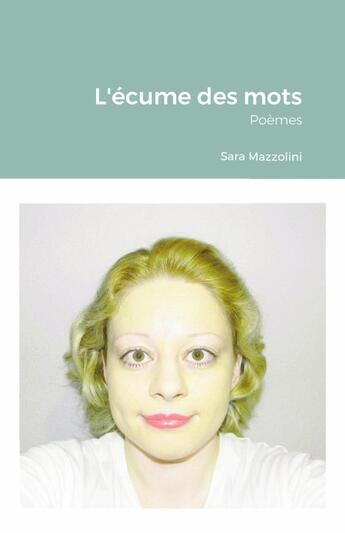 Couverture du livre « L'ecume des mots - poemes » de Mazzolini Sara aux éditions Lulu